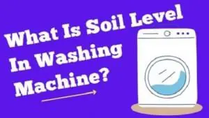 What is Soil Level in Washing Machine