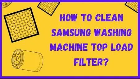 How to clean Samsung washing machine top load filter? (Easy Method)