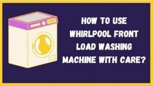 How to use Whirlpool machine machine front load