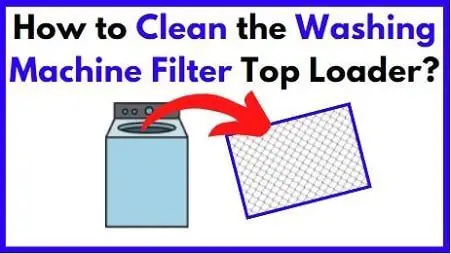 How to clean the washing machine filter top loader
