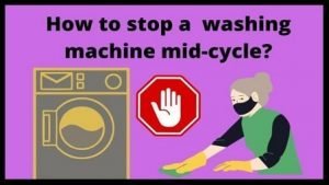 How to stop a washing machine mid cycle
