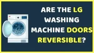 Are the LG Washing Machine Doors reversible
