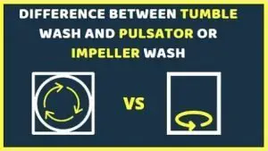 Difference between tumble wash and Impeller OR Pulsator wash