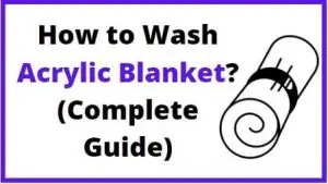 How to Wash Acrylic Blanket