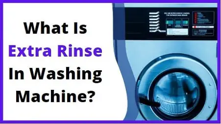 What is extra rinse in washing machine