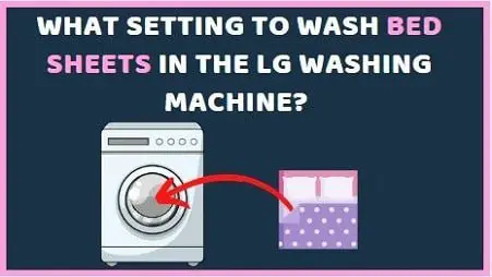 What settings to wash bedsheets in LG Washing Machine