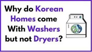 Why do korean homes come with washers but not dryers