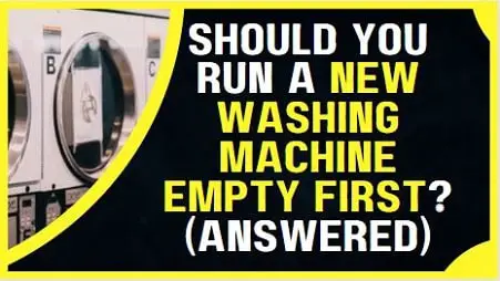 Should you run a new washing machine empty first