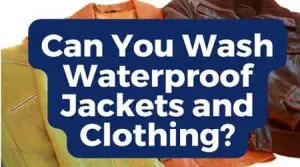 Can You wash waterproof jackets and clothing