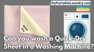 Can you wash Quick Dry Sheets in a Washing Machine