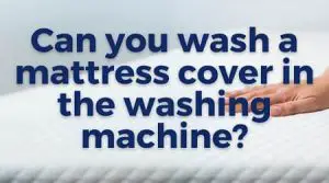 Can you wash a mattress cover in the washing machine
