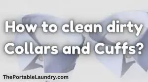 How to clean dirty collars and cuffs
