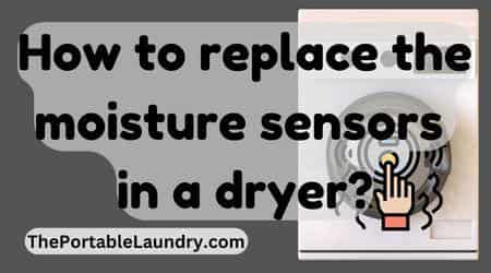 How to replace the moisture sensors in a dryer