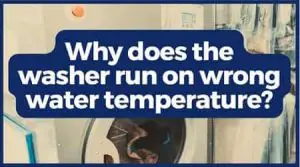 why does the washer run on wrong temperature
