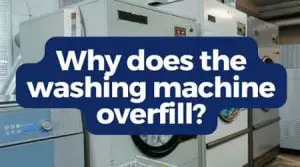 why does the washing machine overfill