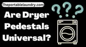 Are Dryer Pedestals universal