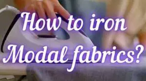 How to Iron modal fabrics
