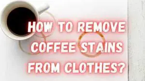 How to remove coffee stains from clothes