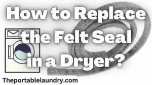 How to replace the Felt Seal in a Dryer