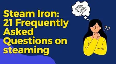 Steam Iron - Frequently Asked questions on steaming