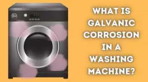 what is galvanic corrosion in washing machine