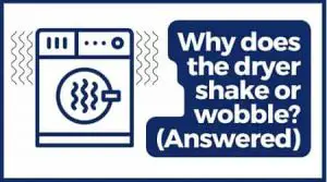 why does the dryer shake or wobble