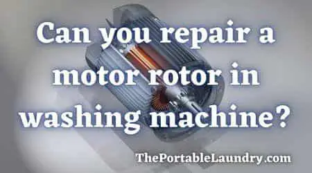 Can you repair a motor rotor in a washing machine