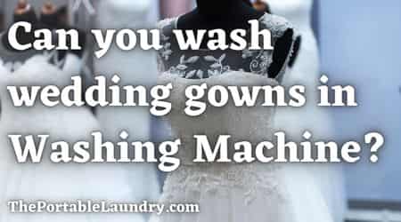 Can you wash Wedding Gowns in a Washing Machine
