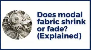 Does modal fabric shrink or fade