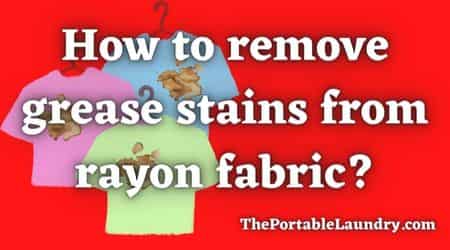How to remove grease stains from Rayon Fabric