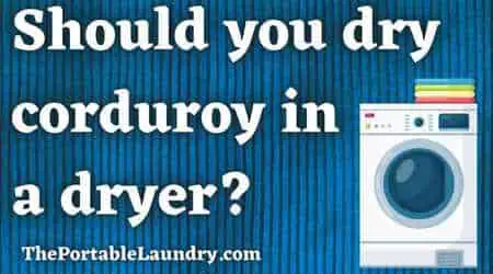 Should you dry corduroy in a dryer