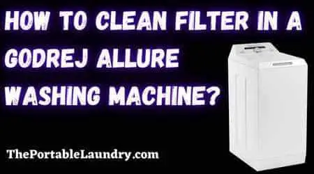 clean the filter in a godrej allure washing machine