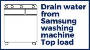 drain water from Samsung washing machine top load