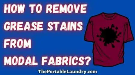 remove grease stains from Modal fabrics