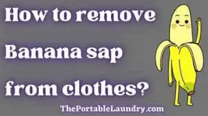 How to remove banana sap stains from clothes