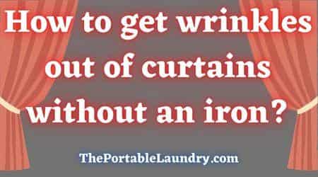 How to get wrinkles out of curtains without an iron