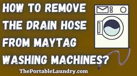 remove the drain hose from the Maytag Washer