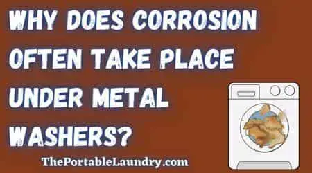 Why does corrosion often take place under metal washers