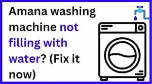 amana washing machine not filling with water