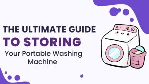 ultimate guide to storing your portable washing machine