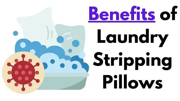 Benefits of Laundry Stripping Pillows