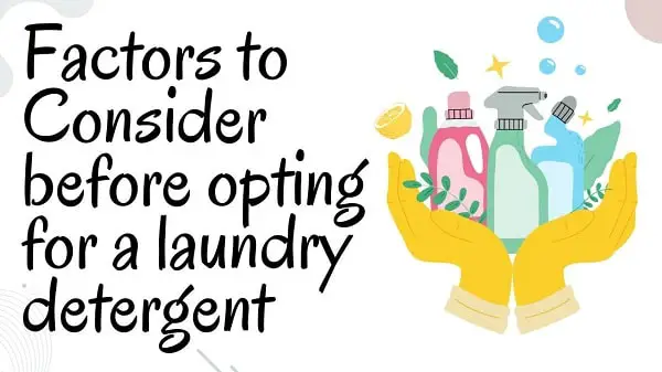 Factors to Consider before opting for a laundry detergent