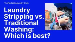 Laundry Stripping vs. Traditional Washing Which is best