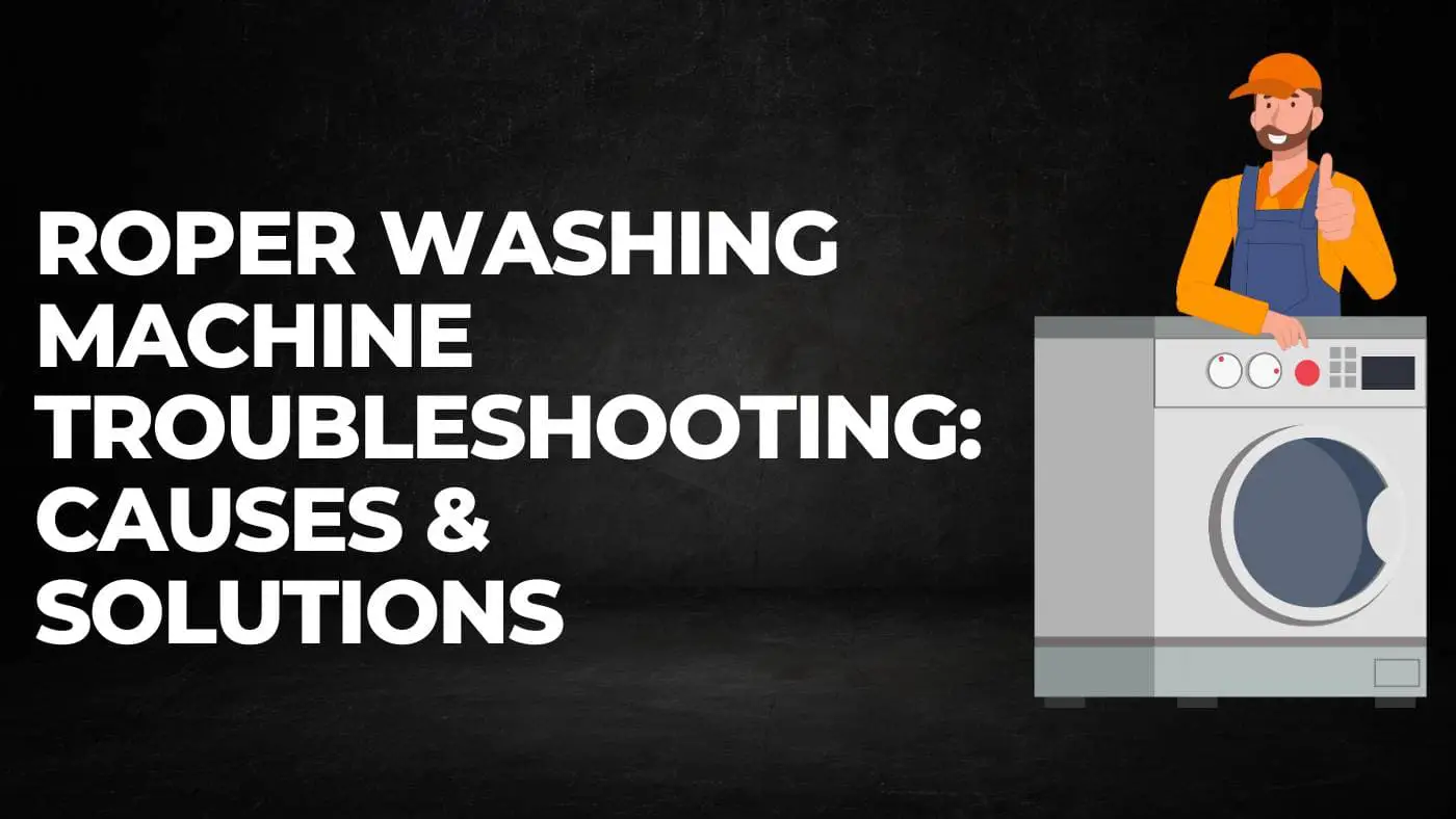 Roper Washing Machine Troubleshooting Causes solutions