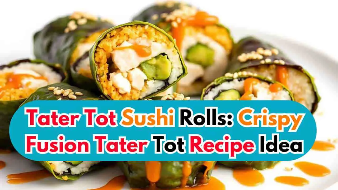 Tater Tot Sushi Rolls Crispy Fusion Tater Tot Recipe Idea-featured