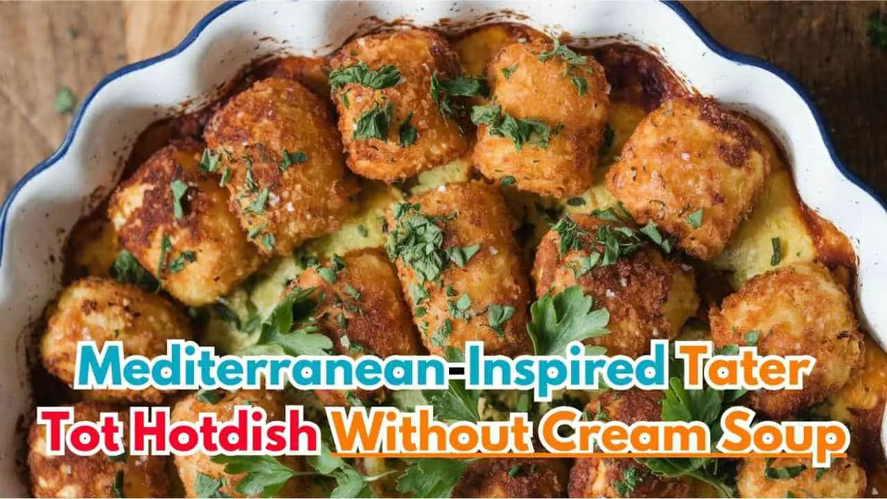 Mediterranean-Inspired Tater Tot Hotdish Without Cream Soup-featured