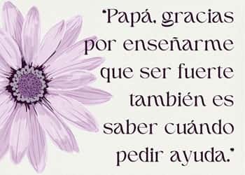 10. “Papá, gracias por enseñarme que ser fuerte también es saber cuándo pedir ayuda.”