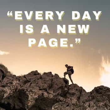 14. “Every day is a new page.”
