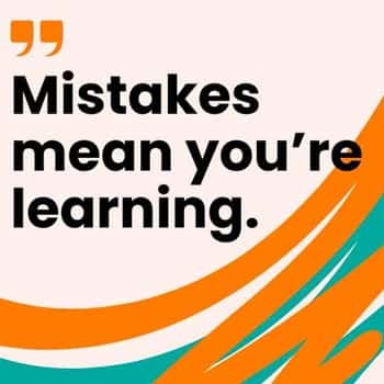 4. “Mistakes mean you’re learning.”