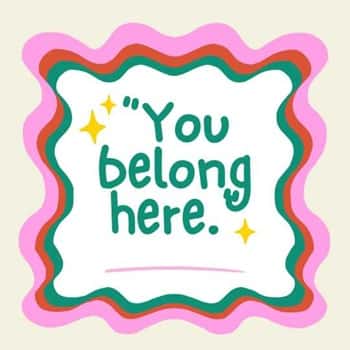 5. “You belong here.”